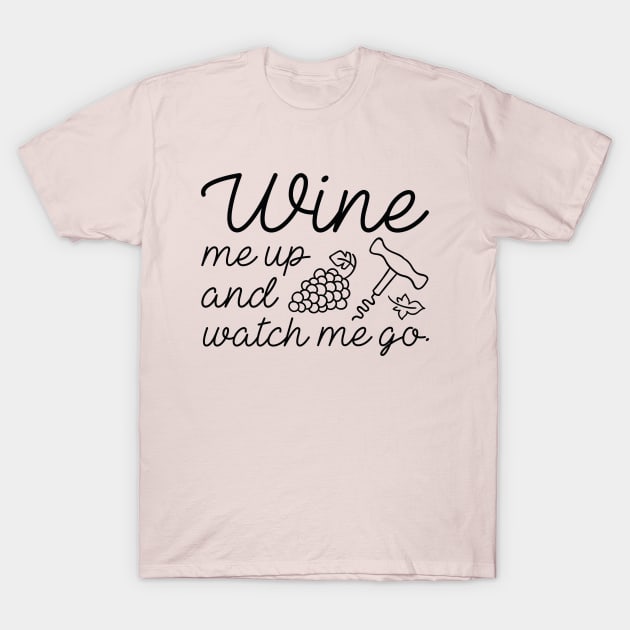 Wine Me Up And Watch Me Go T-Shirt by LuckyFoxDesigns